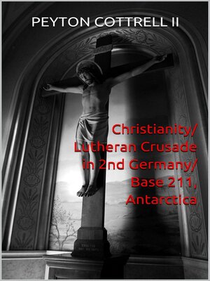cover image of Christianity/Lutheran Crusade in 2nd Germany/Base 211, Antarctica